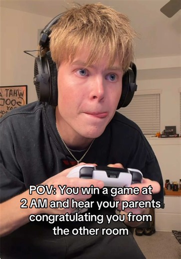 POV: You Win a Game at 2 AM and Parents Congratulate You