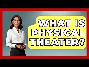 What Is Physical Theater? - Broadway Behind The Curtain