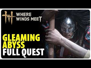 Gleaming Abyss - Full Quest Walkthrough | Where Winds Meet