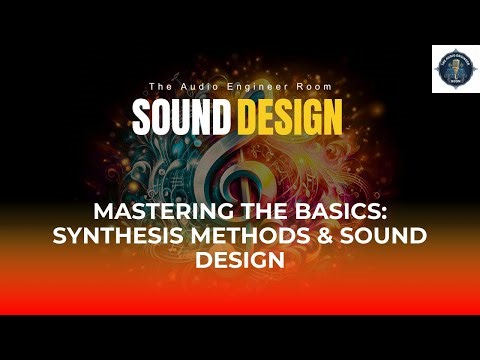 Sound Design Episode 1 | Mastering the Basics: Synthesis Methods & Sound Design