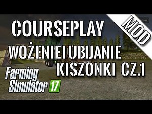 [Mod] Farming Simulator 17 - Courseplay. Wożenie i ubijanie kiszonki. Cz. 1