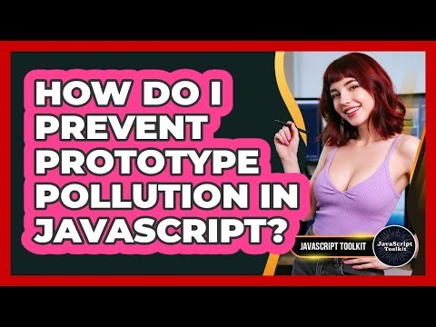 How Do I Prevent Prototype Pollution In JavaScript? - JavaScript Toolkit