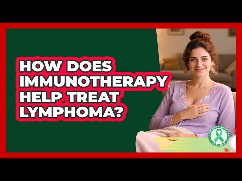 How Does Immunotherapy Help Treat Lymphoma?