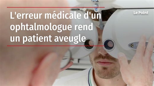 L'erreur médicale d'un ophtalmologue rend un patient aveugle