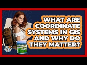 What Are Coordinate Systems In GIS And Why Do They Matter? - The Geography Atlas