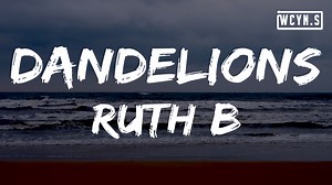 Ruth B. - Dandelions(Lyrics) Join this channel to get access to perks: https://www.youtube.com/channel/UCDIivL1A3tGDUmeCpXN5DaA/join ❖Follow WCY Nation Studio❖ Youtube➸https://www.youtube.com/c/WCYNationStudio Facebook➸https://www.facebook.com/wcynationstudio Instagram➸https://www.instagram.com/wcynationstudio Ruth B https://RuthB.lnk.to/followFI/facebook​​ https://RuthB.lnk.to/followII/instagr... https://RuthB.lnk.to/followTI/twitter​​ https://RuthB.lnk.to/followWI/website... https://RuthB.lnk.
