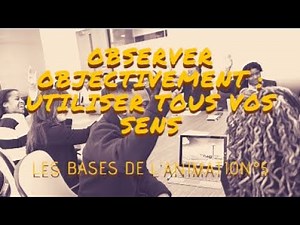 L'observation objective - comment utiliser tous ses sens pour observer