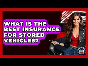 What Is The Best Insurance For Stored Vehicles? - Auto Coverage Explained