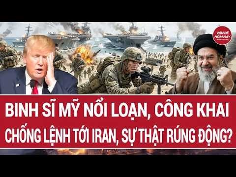 Binh sĩ Mỹ nổi loạn công khai chống lệnh tới Iran, sự thật rúng động