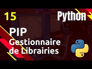 PYTHON - 15. PIP : gestionnaire de librairies
