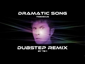 Dramatic Song - Tobuscus (Dubstep Remix by TB-1)