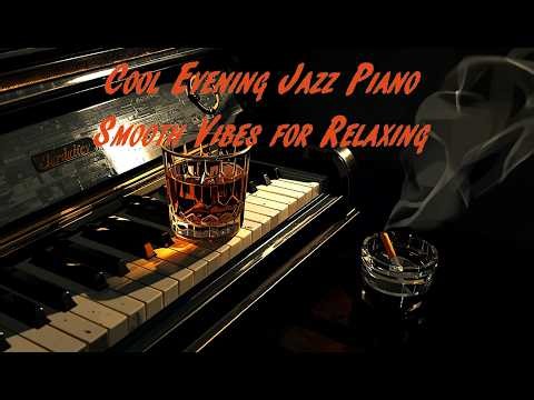 Cool Evening Jazz Piano Smooth Vibes For Relaxing