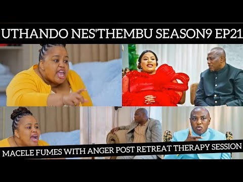 Uthando Nes'thembu Season9 Ep21 | Review | Macele Fumes With Anger Post Retreat.