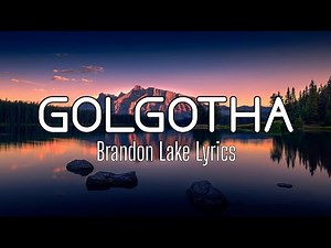 Golgotha (Lyrics Video) - Brandon Lake