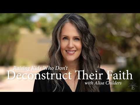 Raising Kids Who Don't Deconstruct Their Faith | Alisa Childers