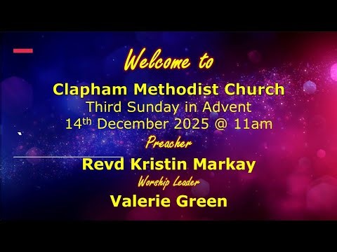 Clapham Methodist Church - Third Sunday in Advent Service, 14th December 2025 @ 11am