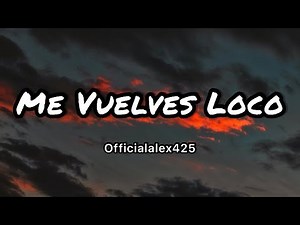 Officialalex425 - Me vuelves loco (Letras/Lyrics)