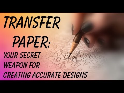Transfer Paper: Your Secret Weapon for Creating Accurate Designs