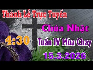Thánh Lễ Trực Tuyến 4:30 Hôm nay | Chúa Nhật Tuần IV Mùa Chay | 15 / 3 / 2026 | Trực Tiếp