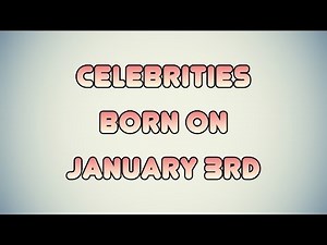 Celebrities born on January 3rd