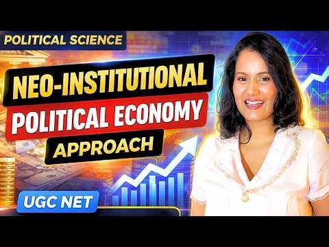 Neo-Institutionalism & Political Economy Approach Explained | Comparative Politics