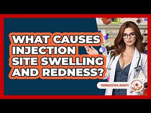 What Causes Injection Site Swelling And Redness? - Pharmaceutical Insights