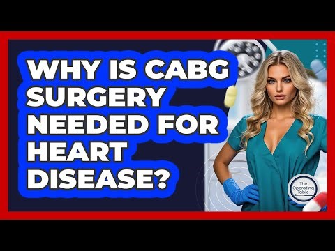 Why Is CABG Surgery Needed For Heart Disease? - The Operating Table