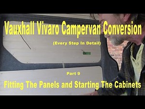 Vauxhall Vivaro Campervan Conversion - Pt 9 - Fitting the Panels and Starting on the the Cabinets