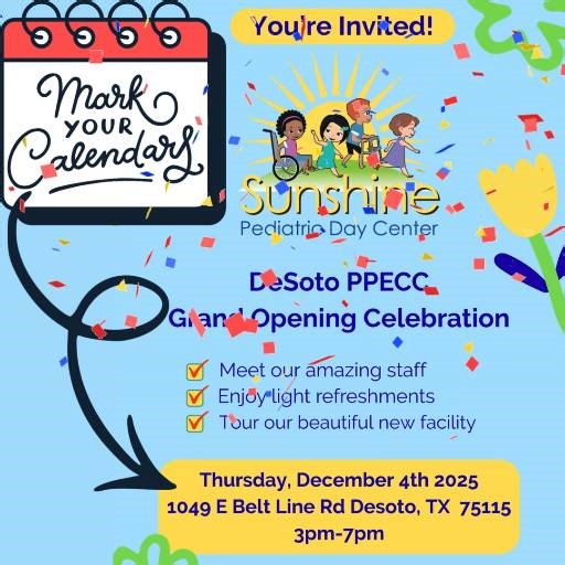 🌞 You’re Invited to Our Grand Opening! 🎉 We are so excited to celebrate the opening of our new Sunshine Pediatric Day Center in DeSoto! Join us for an afternoon of smiles, connection, and community. 💛 Come meet our amazing team, enjoy light refreshments, and take a guided tour of our beautiful new PPECC facility designed to support children with complex medical needs — a place where growth, care, and joy come together. 🌈✨ 📍 1049 E Belt Line Rd, DeSoto, TX 75115 📅 Thursday, December 4th, 20
