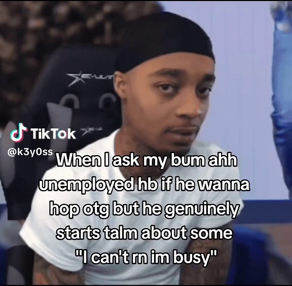 Funny caption: When he says “I can’t rn, I’m busy”