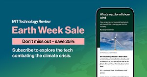 🌎 Celebrate Earth Week by unlocking access to reliable technology insights on climate change and energy that you won’t find anywhere else. For a limited time, subscribe and SAVE 25% on climate tech news, trends, and analysis encompassing everything from clean energy to battery technology. | MIT Technology Review