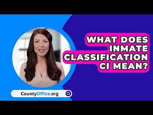 What Does Inmate Classification CI Mean? - CountyOffice.org