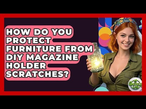 How Do You Protect Furniture From DIY Magazine Holder Scratches? - The Upcycle Lab
