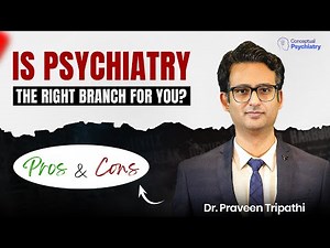 Is Psychiatry the Right Branch for You? Pros & cons #drpraveentripathi