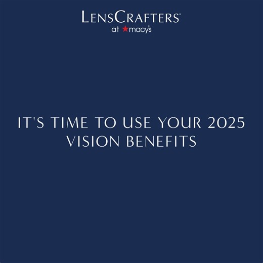 Use your vision benefits on a wide range of vision solutions at LensCrafters at Macy's to elevate your style before the year ends. | Macy's