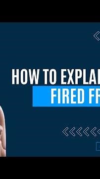 How to Explain Getting Fired From A Job! 🚀💼