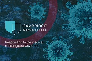 Cambridge Conversations Webinar: responding to the medical challenges of COVID-19