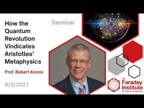 How the Quantum Revolution Vindicates Aristotle’s Metaphysics - Prof. Robert Koons