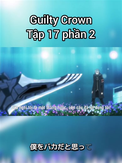 Guilty Crown Tập 17 phần 2 #anime #animeedit #fyp #guiltycrown #kaga932