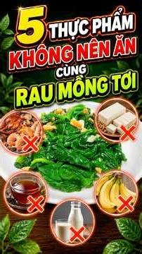 5 THỰC PHẨM KHÔNG NÊN ĂN CÙNG RAU MỒNG TƠI