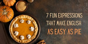 7 Fun Expressions That Make English as Easy as Pie!