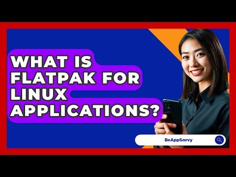 What Is Flatpak For Linux Applications? - Be App Savvy