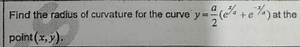 Find the radius of curvature for the curve y=2a​(ex/a e−x/a) at... | Filo