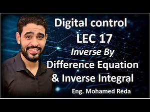 Lec.17 Digital Control (Chapter 2)( Inverse of Z-transform: Difference Equation & inverse integral)