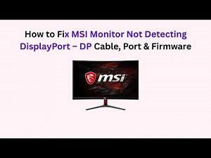 How to Fix MSI Monitor Not Detecting DisplayPort – DP Cable, Port & Firmware