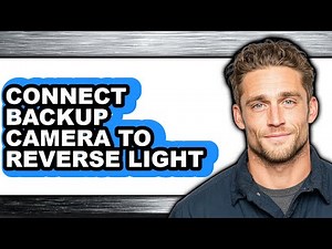 How to Connect Backup Camera to Reverse Light (full Guide)