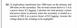 Q1. A single-phase transformer has 1000 turns on the primary an... | Filo