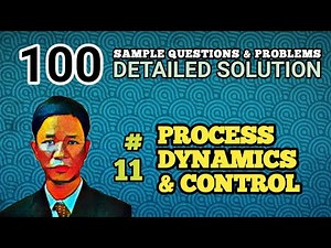 PROCESS DYNAMICS & CONTROL - SOLUTION TO PROBLEM 11 (100 SAMPLE QUESTIONS & PROBLEMS)
