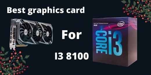 Best Graphics Card For i3 8100 in 2024 (Good Gaming Possible)