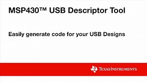 Using the New USB Descriptor Tool for MSP430™ MCUs | Video | TI.com
